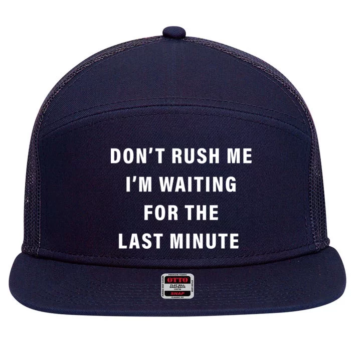 Don't Rush Me I'm Waiting For The Last Minute 7 Panel Mesh Trucker Snapback Hat