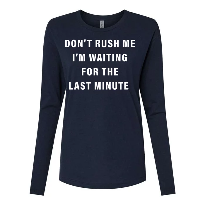 Don't Rush Me I'm Waiting For The Last Minute Womens Cotton Relaxed Long Sleeve T-Shirt