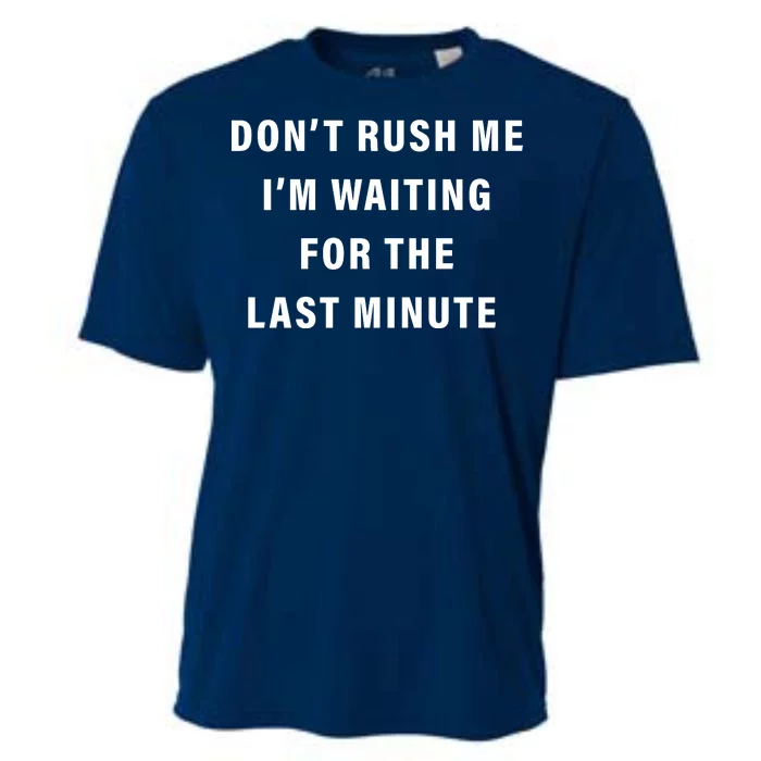 Don't Rush Me I'm Waiting For The Last Minute Cooling Performance Crew T-Shirt