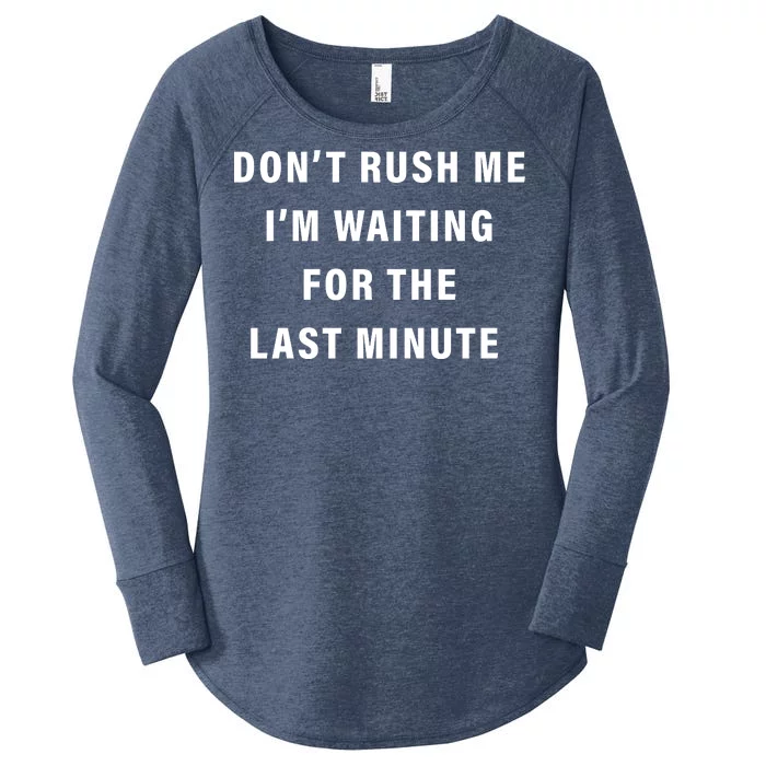 Don't Rush Me I'm Waiting For The Last Minute Women's Perfect Tri Tunic Long Sleeve Shirt