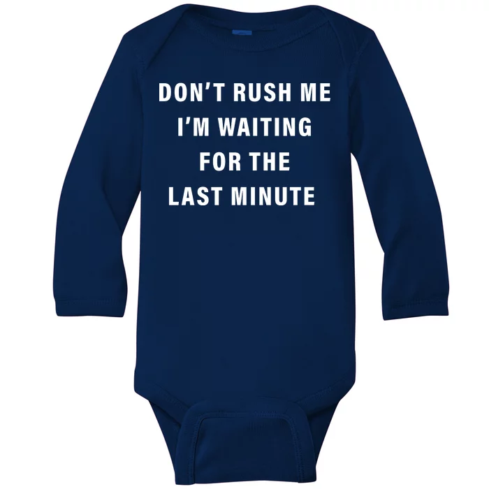 Don't Rush Me I'm Waiting For The Last Minute Baby Long Sleeve Bodysuit