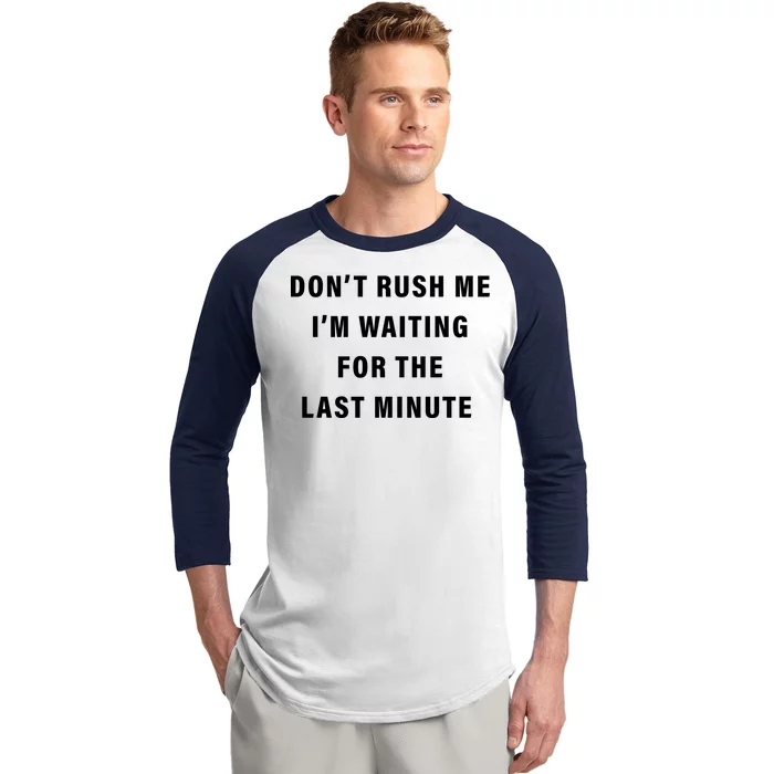 Don't Rush Me I'm Waiting For The Last Minute Baseball Sleeve Shirt