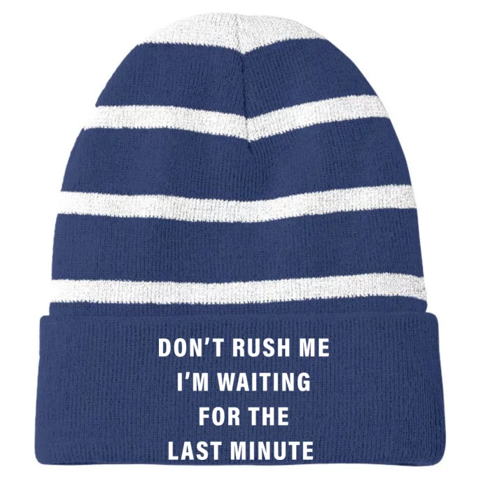 Don't Rush Me I'm Waiting For The Last Minute Striped Beanie with Solid Band