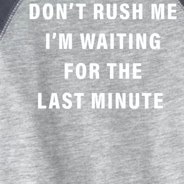 Don't Rush Me I'm Waiting For The Last Minute Toddler Fine Jersey T-Shirt