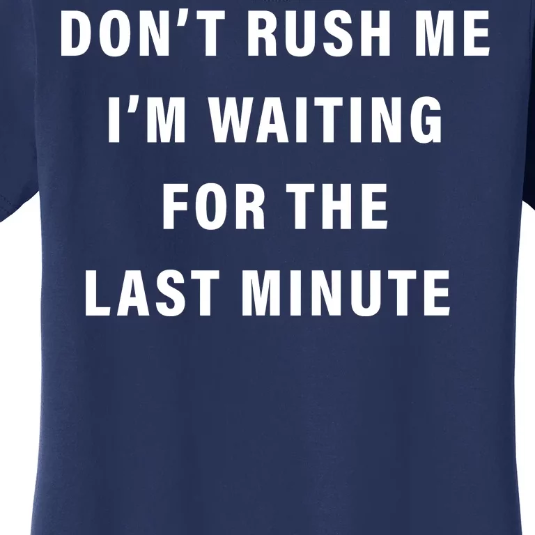 Don't Rush Me I'm Waiting For The Last Minute Women's T-Shirt