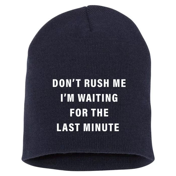 Don't Rush Me I'm Waiting For The Last Minute Short Acrylic Beanie