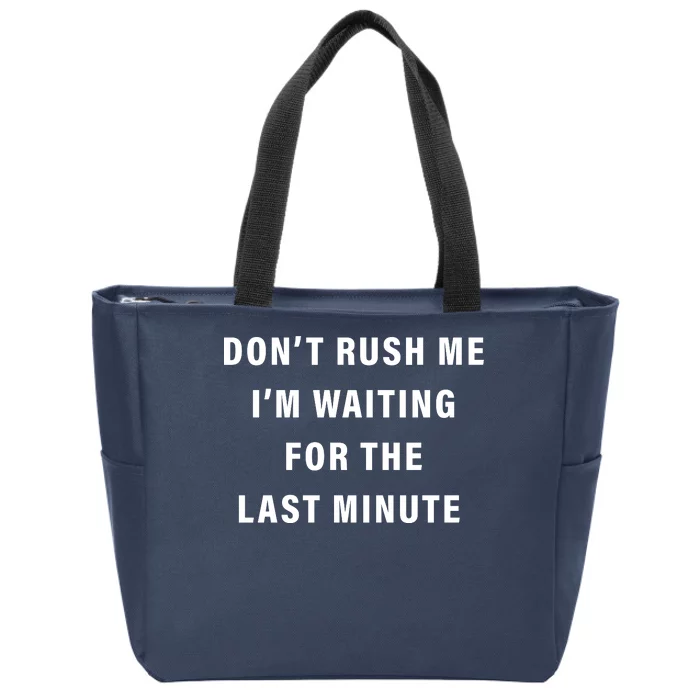 Don't Rush Me I'm Waiting For The Last Minute Zip Tote Bag