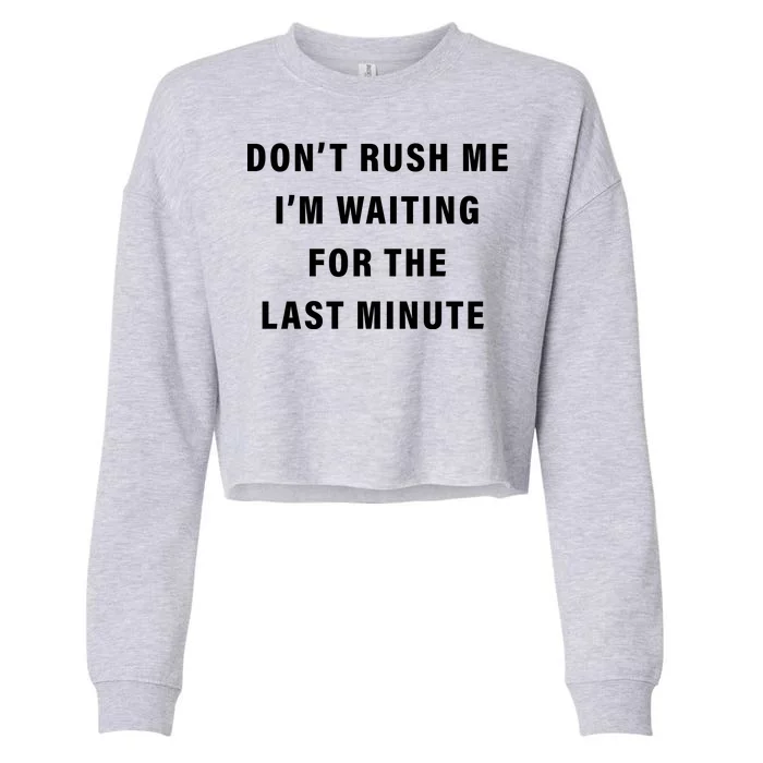 Don't Rush Me I'm Waiting For The Last Minute Cropped Pullover Crew