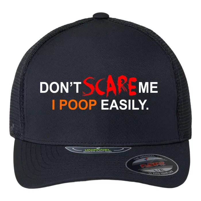 Don't Scare Me I Poop Easily Funny Flexfit Unipanel Trucker Cap