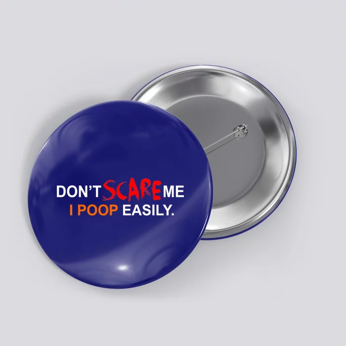 Don't Scare Me I Poop Easily Funny Button