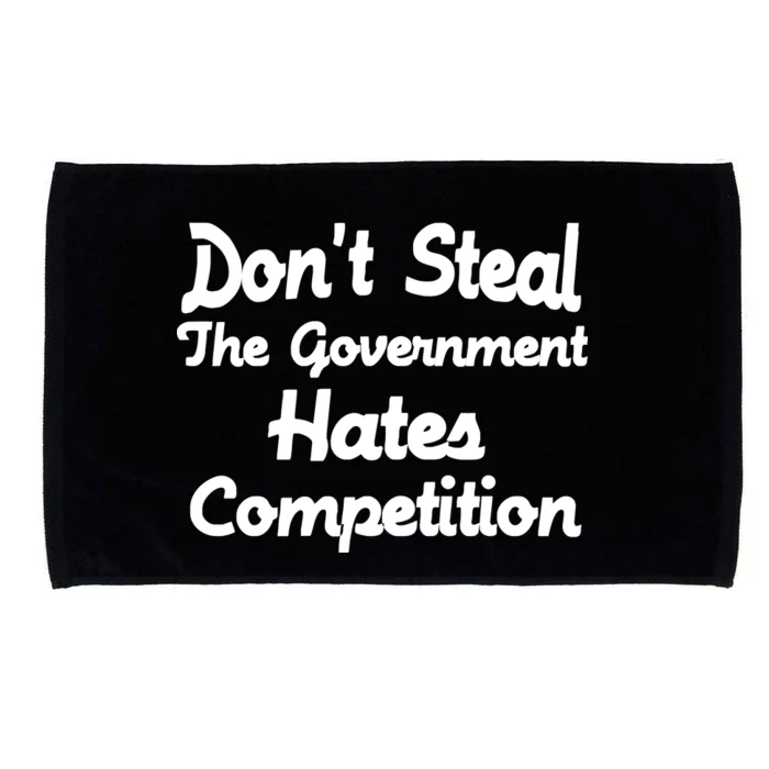 Don't Steal The Government Hates Competition Microfiber Hand Towel