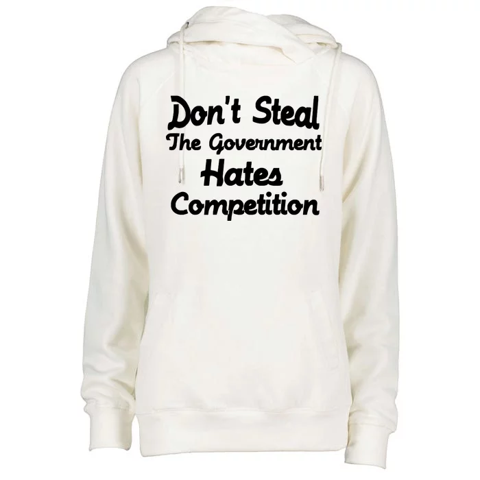 Don't Steal The Government Hates Competition Womens Funnel Neck Pullover Hood