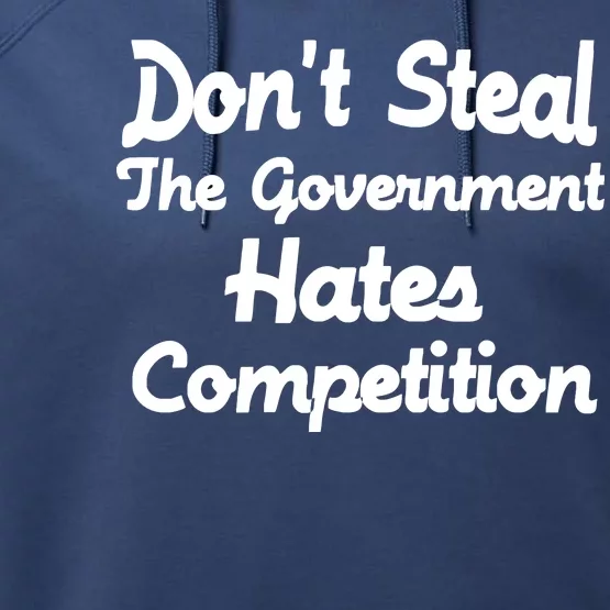 Don't Steal The Government Hates Competition Performance Fleece Hoodie