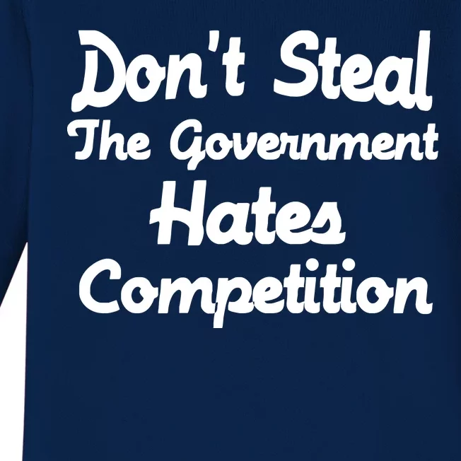 Don't Steal The Government Hates Competition Baby Long Sleeve Bodysuit