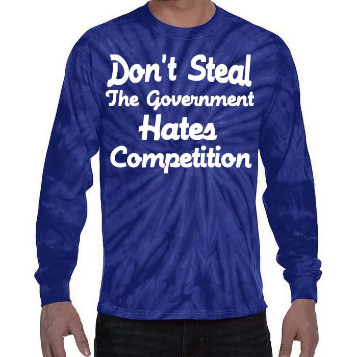 Don't Steal The Government Hates Competition Tie-Dye Long Sleeve Shirt