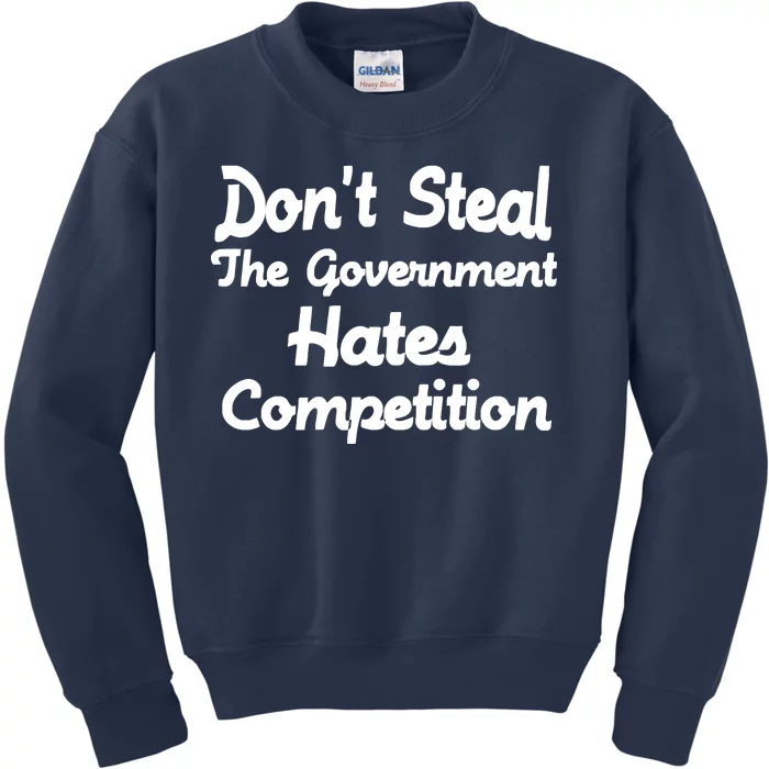 Don't Steal The Government Hates Competition Kids Sweatshirt