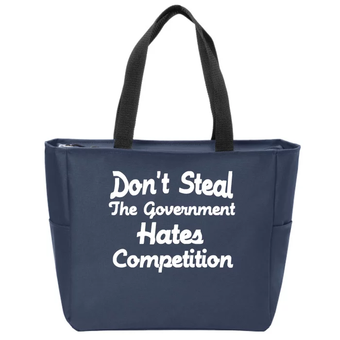 Don't Steal The Government Hates Competition Zip Tote Bag