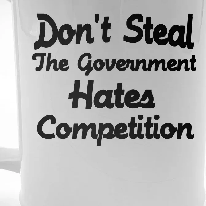 Don't Steal The Government Hates Competition Front & Back Beer Stein