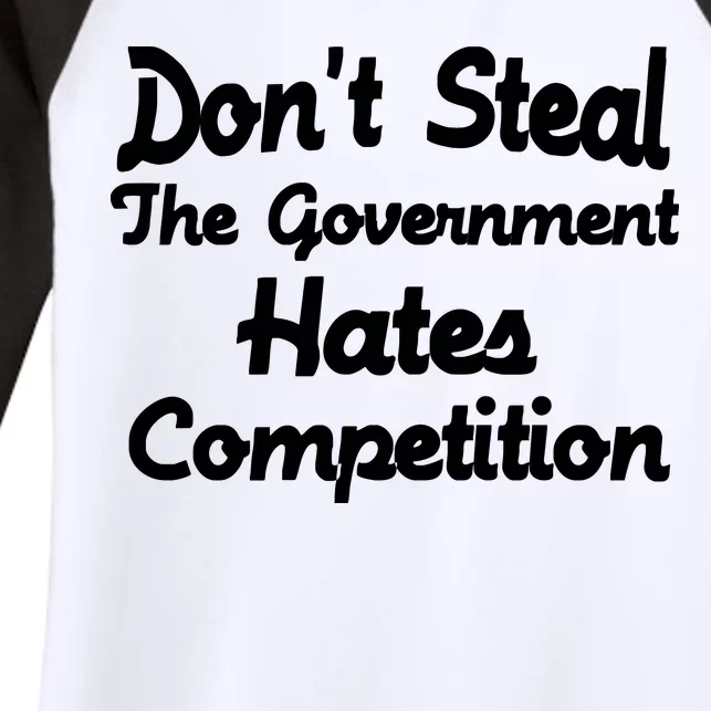 Don't Steal The Government Hates Competition Women's Tri-Blend 3/4-Sleeve Raglan Shirt