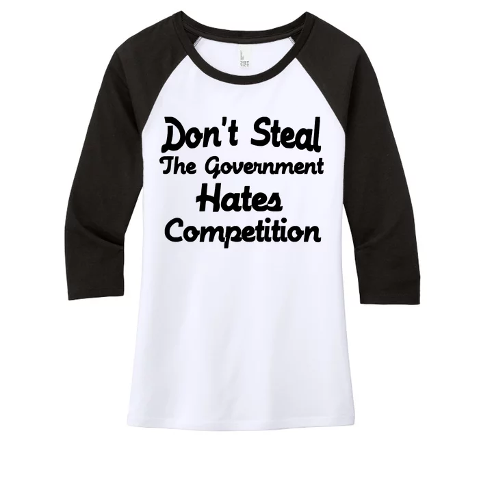 Don't Steal The Government Hates Competition Women's Tri-Blend 3/4-Sleeve Raglan Shirt