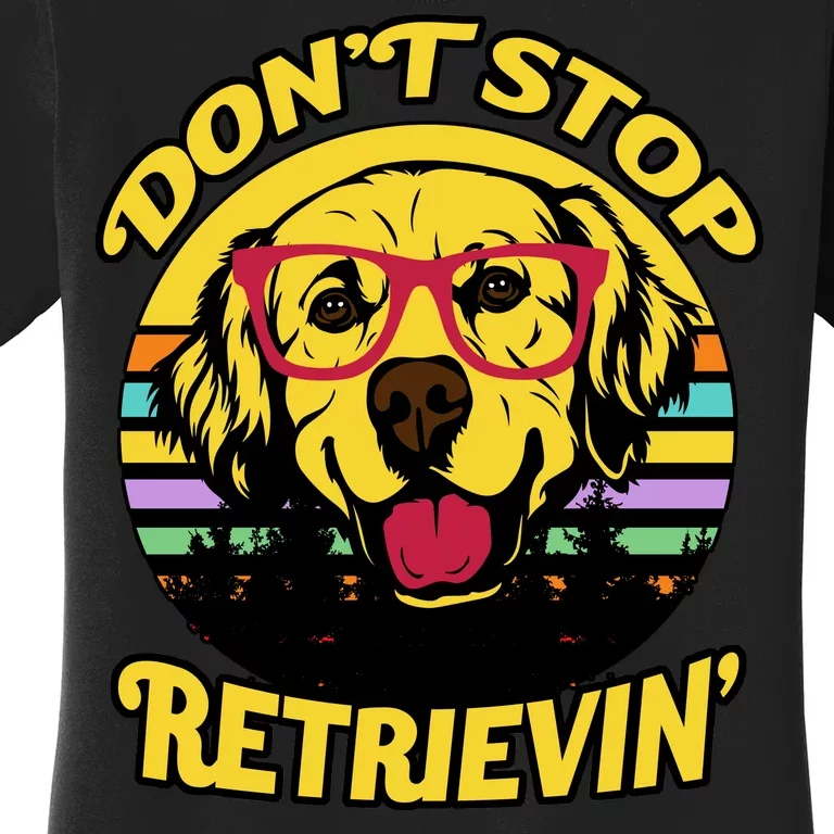 Don't Stop Retrievin' Women's T-Shirt