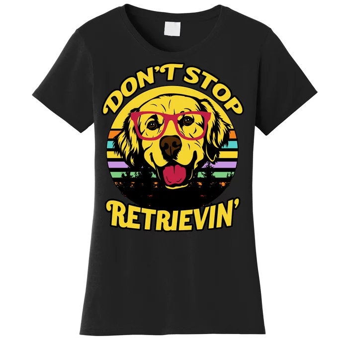 Don't Stop Retrievin' Women's T-Shirt