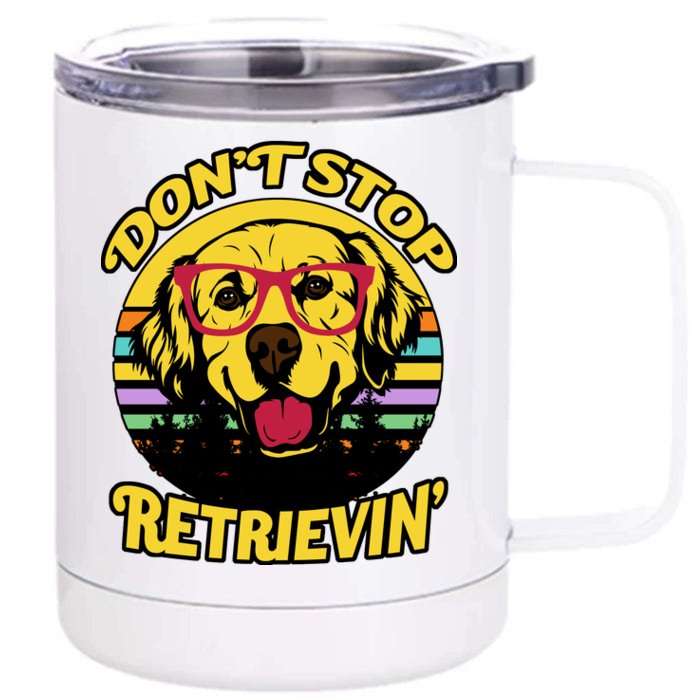 Don't Stop Retrievin' Front & Back 12oz Stainless Steel Tumbler Cup