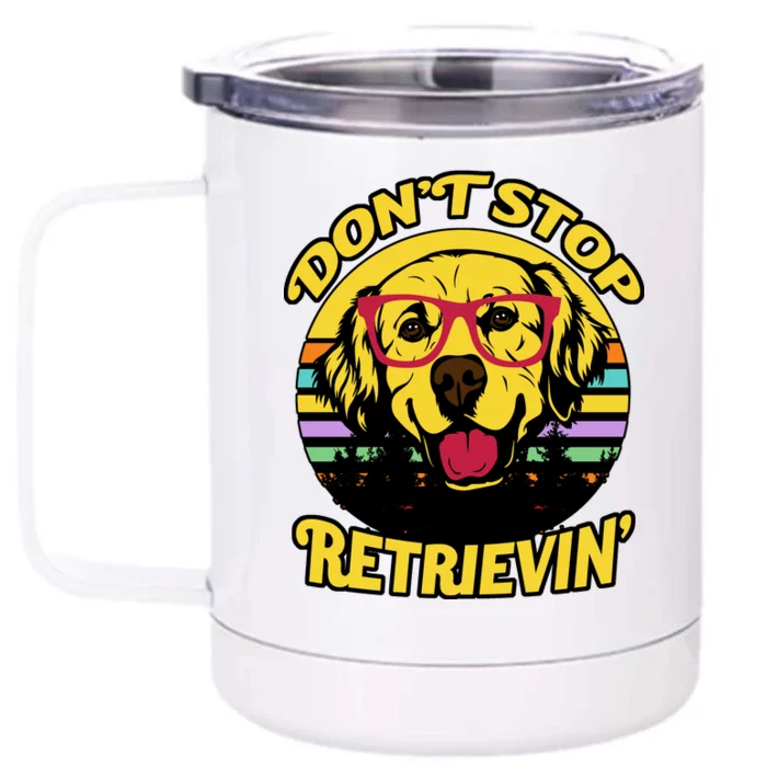 Don't Stop Retrievin' Front & Back 12oz Stainless Steel Tumbler Cup