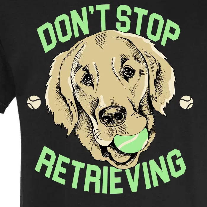 Don't Stop Retrieving Funny Golden Retriever Garment-Dyed Heavyweight T-Shirt