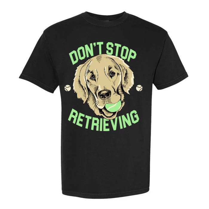 Don't Stop Retrieving Funny Golden Retriever Garment-Dyed Heavyweight T-Shirt