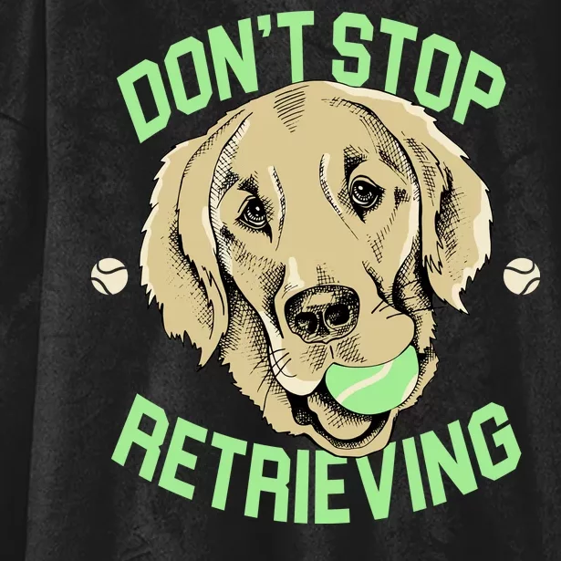 Don't Stop Retrieving Funny Golden Retriever Hooded Wearable Blanket