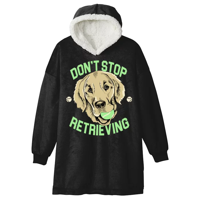 Don't Stop Retrieving Funny Golden Retriever Hooded Wearable Blanket