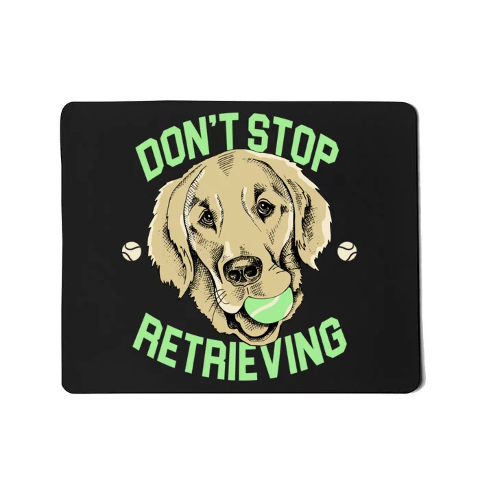 Don't Stop Retrieving Funny Golden Retriever Mousepad