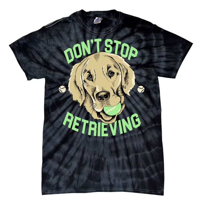 Don't Stop Retrieving Funny Golden Retriever Tie-Dye T-Shirt