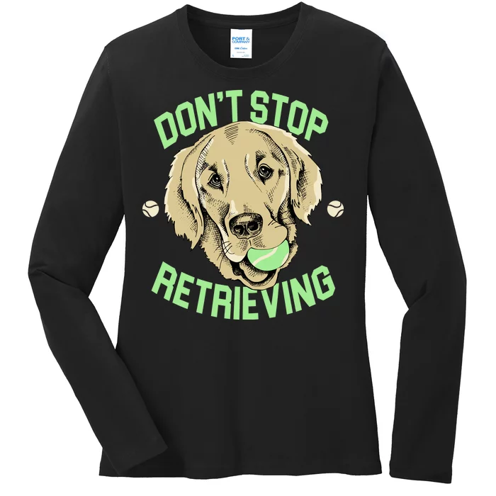 Don't Stop Retrieving Funny Golden Retriever Ladies Long Sleeve Shirt