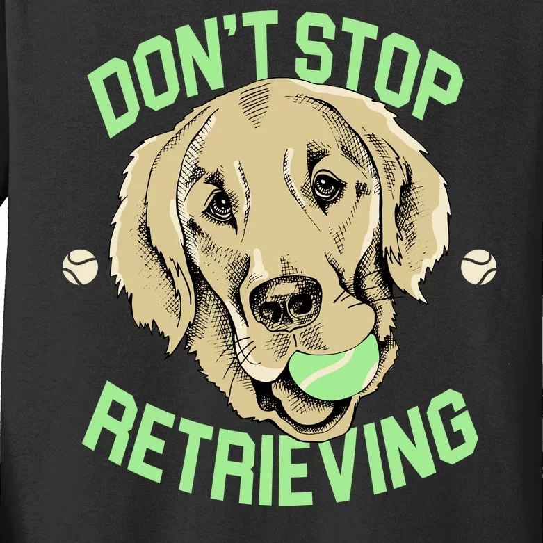 Don't Stop Retrieving Funny Golden Retriever Kids Long Sleeve Shirt