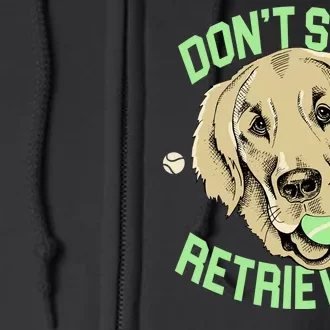 Don't Stop Retrieving Funny Golden Retriever Full Zip Hoodie