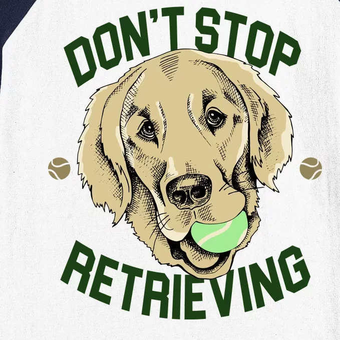 Don't Stop Retrieving Funny Golden Retriever Baseball Sleeve Shirt