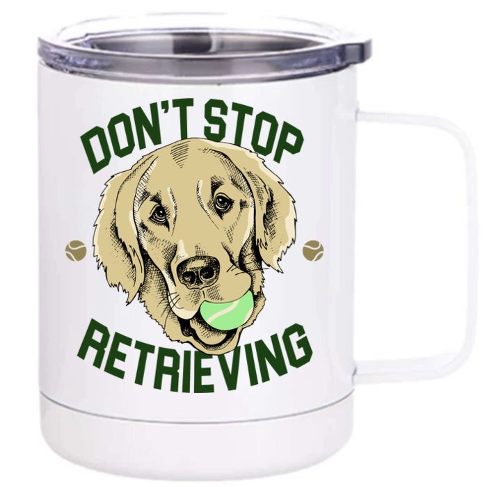 Don't Stop Retrieving Funny Golden Retriever Front & Back 12oz Stainless Steel Tumbler Cup