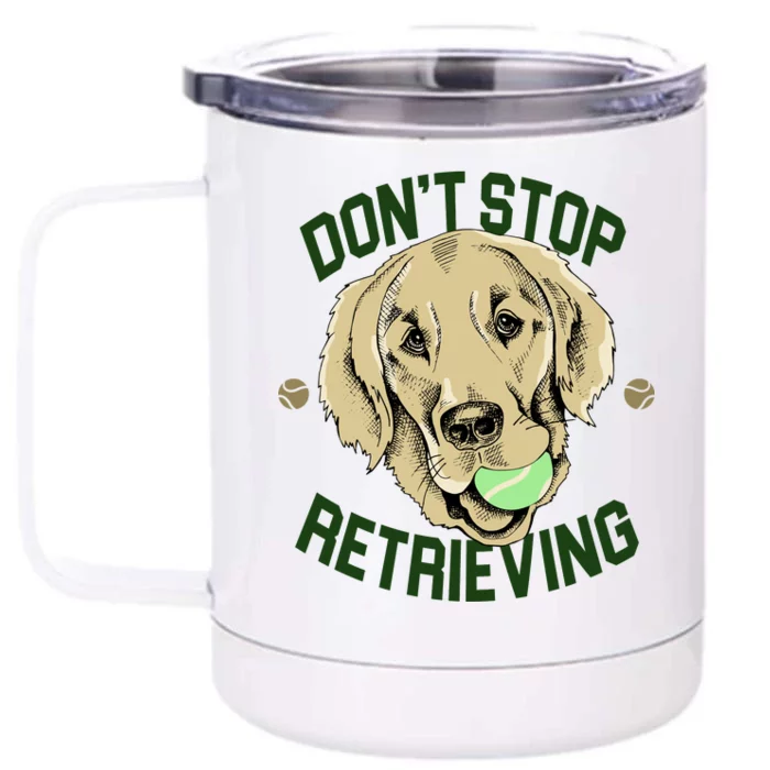 Don't Stop Retrieving Funny Golden Retriever Front & Back 12oz Stainless Steel Tumbler Cup