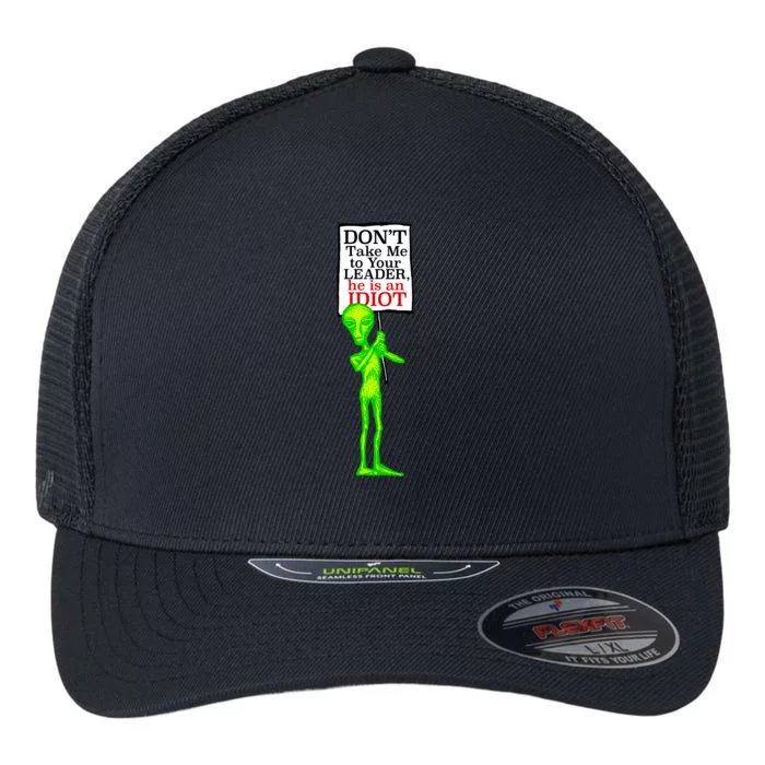 Don't Take Me To Your Leader Idiot Funny Alien Flexfit Unipanel Trucker Cap