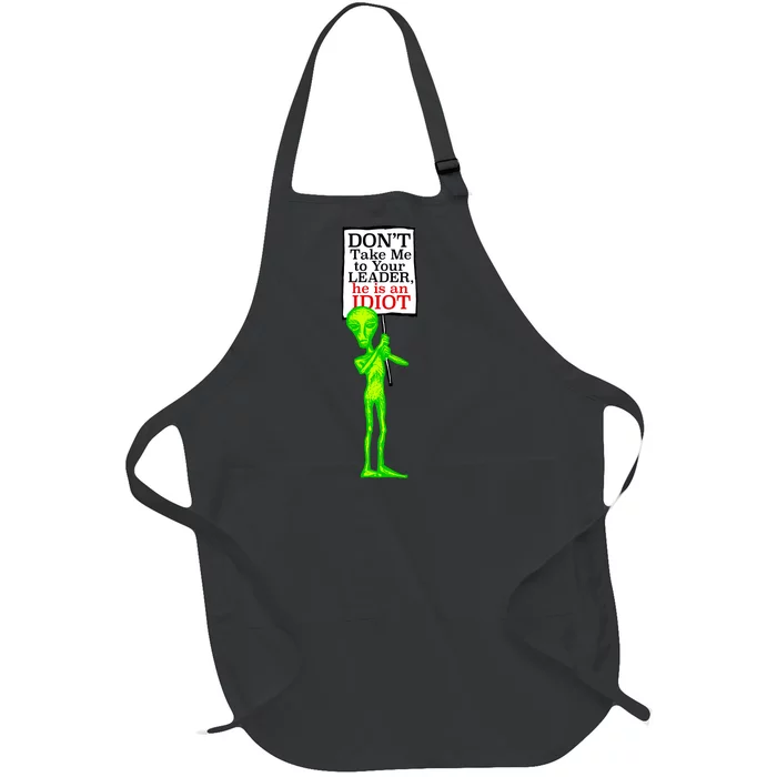 Don't Take Me To Your Leader Idiot Funny Alien Full-Length Apron With Pocket