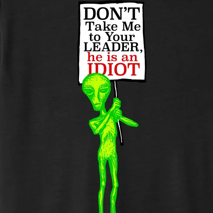 Don't Take Me To Your Leader Idiot Funny Alien ChromaSoft Performance T-Shirt