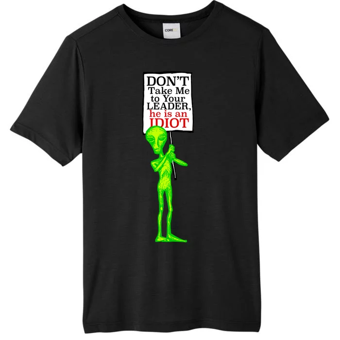 Don't Take Me To Your Leader Idiot Funny Alien ChromaSoft Performance T-Shirt