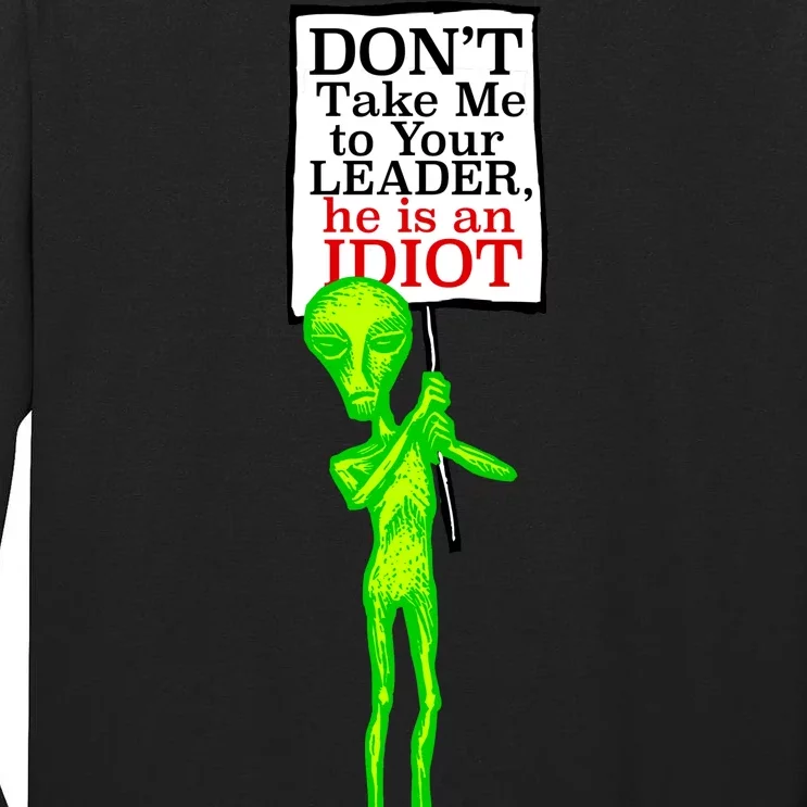 Don't Take Me To Your Leader Idiot Funny Alien Tall Long Sleeve T-Shirt