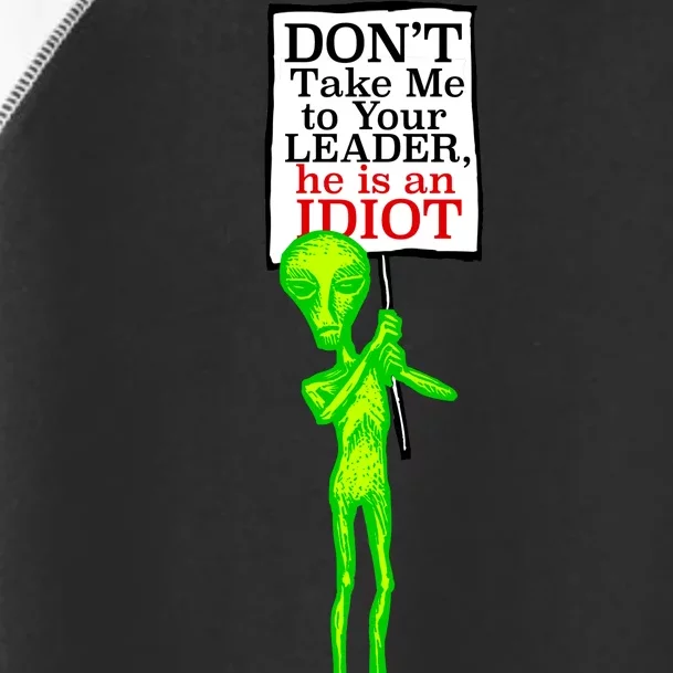 Don't Take Me To Your Leader Idiot Funny Alien Toddler Fine Jersey T-Shirt