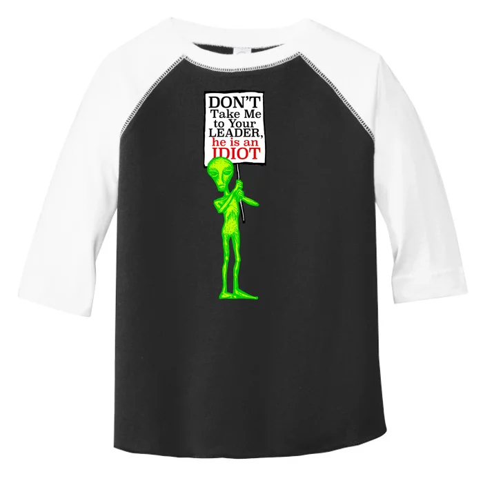 Don't Take Me To Your Leader Idiot Funny Alien Toddler Fine Jersey T-Shirt