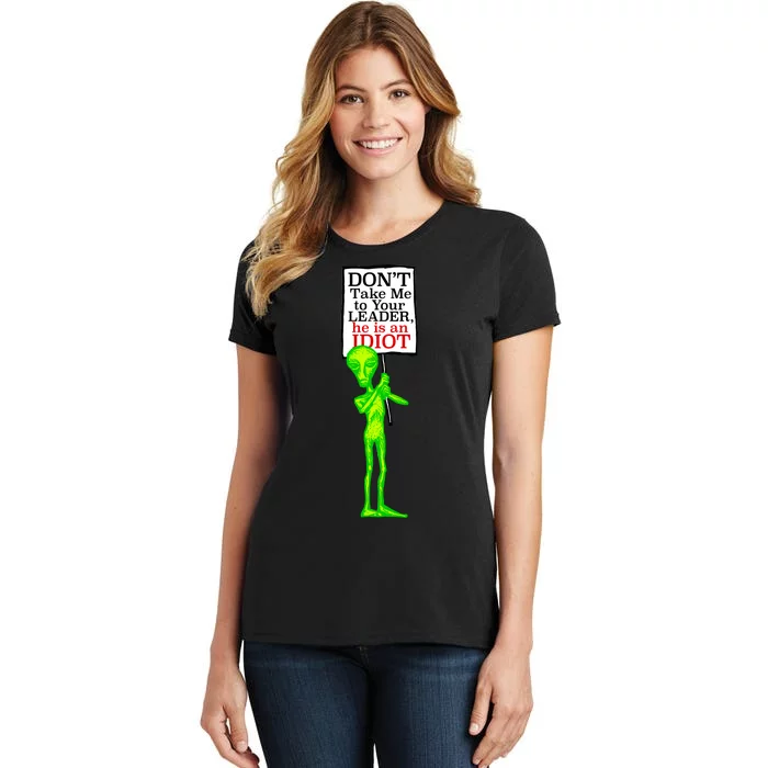 Don't Take Me To Your Leader Idiot Funny Alien Women's T-Shirt