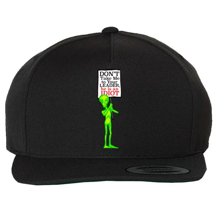 Don't Take Me To Your Leader Idiot Funny Alien Wool Snapback Cap