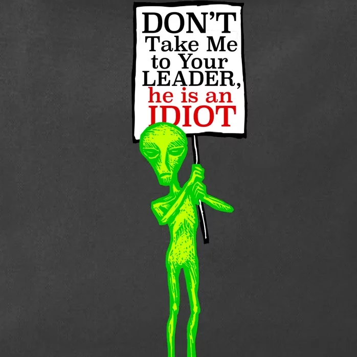 Don't Take Me To Your Leader Idiot Funny Alien Zip Tote Bag